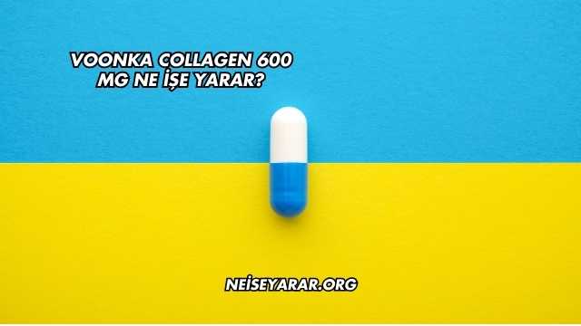 Voonka Collagen 600 Mg Ne İşe Yarar?