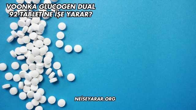 Voonka Glucogen Dual 92 Tablet Ne İşe Yarar?