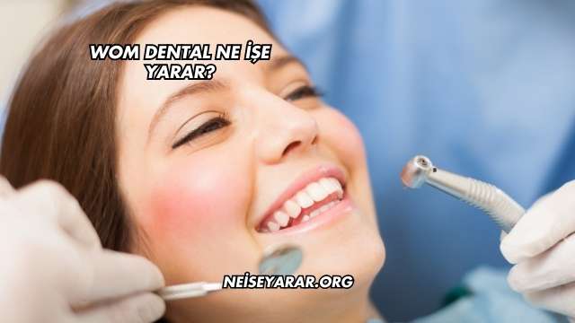 WOM Dental Ne İşe Yarar?