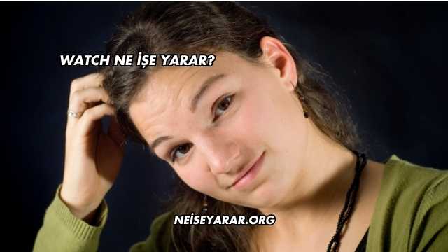 Watch Ne İşe Yarar?