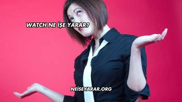 Watch Ne İşe Yarar?