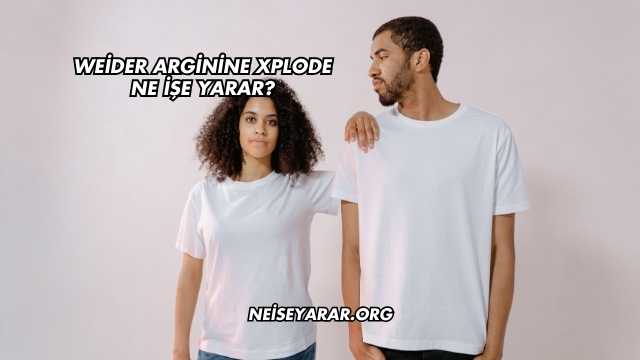 Weider Arginine Xplode Ne İşe Yarar?