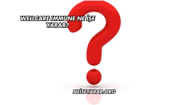 Wellcare Immune Ne İşe Yarar?