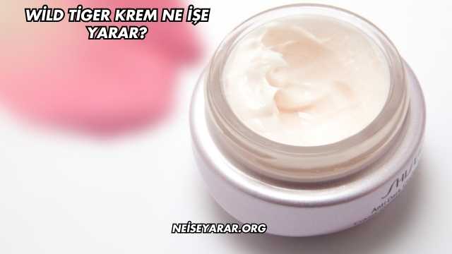 Wild Tiger Krem Ne İşe Yarar?