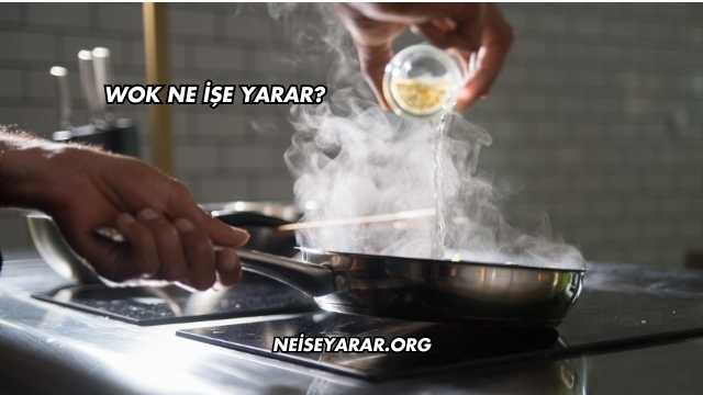 Wok Ne İşe Yarar?