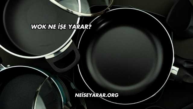 Wok Ne İşe Yarar?