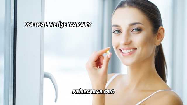 Xatral Ne İşe Yarar?