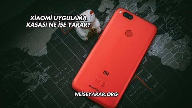 Xiaomi Uygulama Kasası Ne İşe Yarar?
