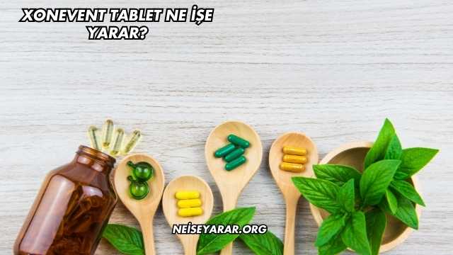 Xonevent Tablet Ne İşe Yarar?