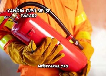 Yangın Tüpü Ne İşe Yarar?