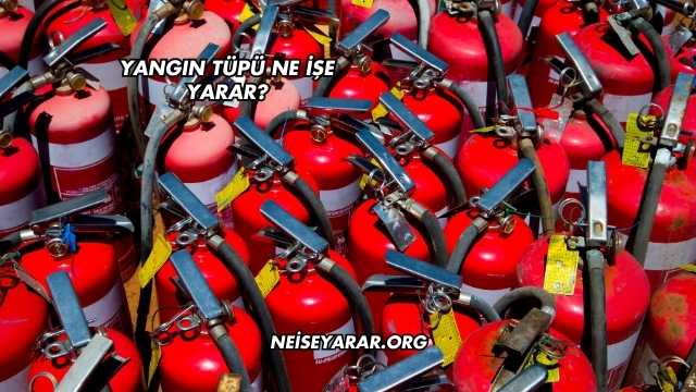 Yangın Tüpü Ne İşe Yarar?