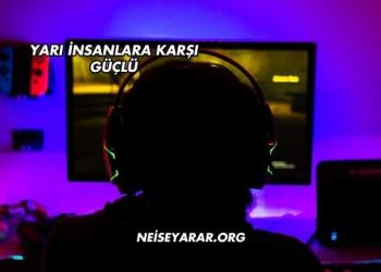 Yarı İnsanlara Karşı Güçlü Ne İşe Yarar?