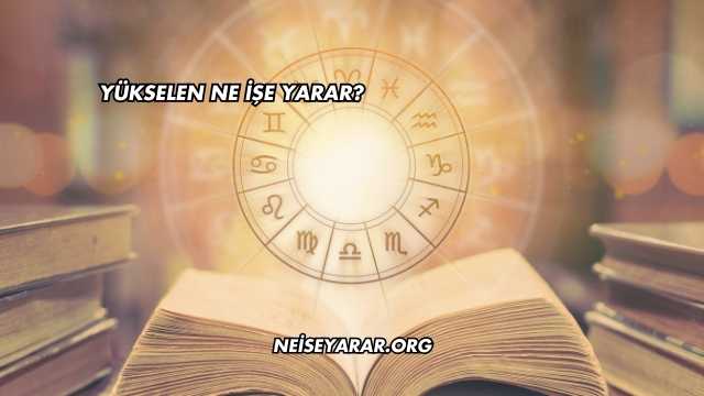 Yükselen Ne İşe Yarar?