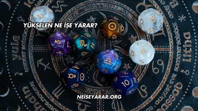 Yükselen Ne İşe Yarar?