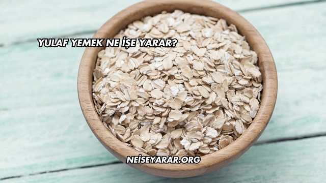 Yulaf Yemek Ne İşe Yarar?