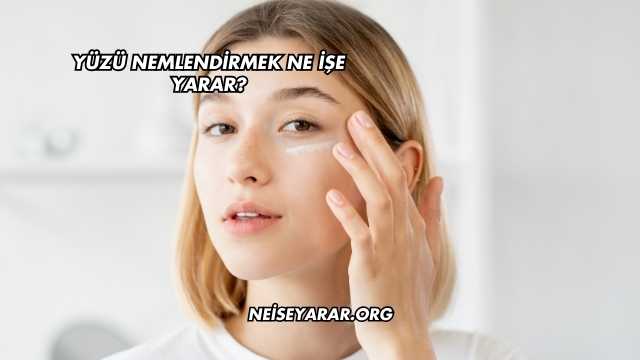 Yüzü Nemlendirmek Ne İşe Yarar?