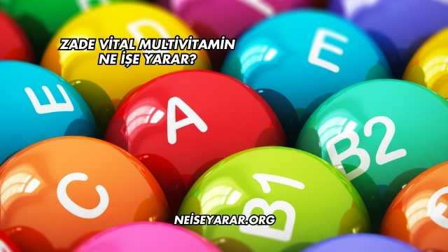 Zade Vital Multivitamin Ne İşe Yarar?