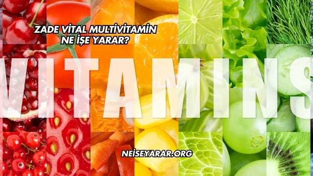 Zade Vital Multivitamin Ne İşe Yarar?