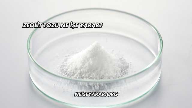 Zeolit Tozu Ne İşe Yarar?