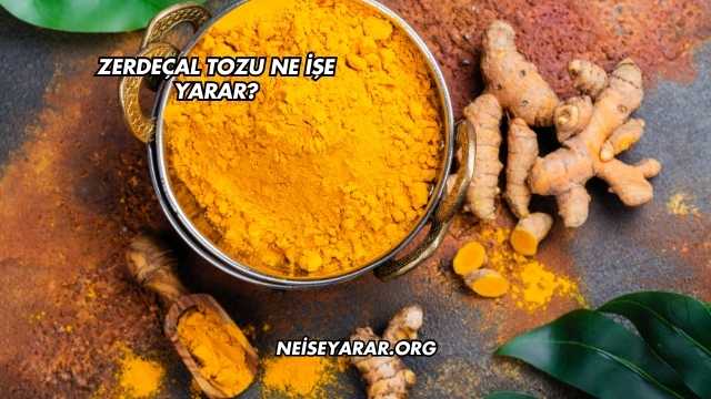 Zerdeçal Tozu Ne İşe Yarar?