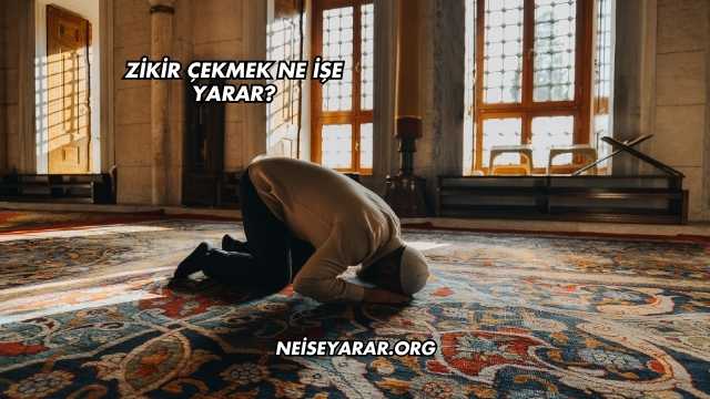 Zikir Çekmek Ne İşe Yarar?