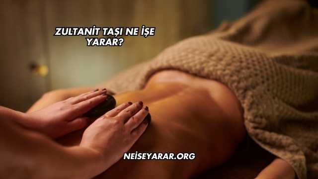 Zultanit Taşı Ne İşe Yarar?