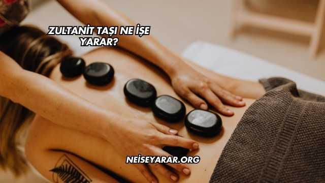 Zultanit Taşı Ne İşe Yarar?