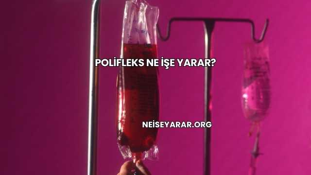 Polifleks Ne İşe Yarar?