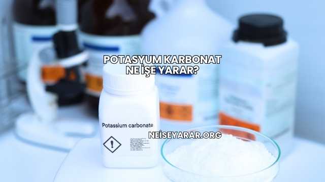 Potasyum Karbonat Ne İşe Yarar?