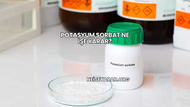 Potasyum Sorbat Ne İşe Yarar?