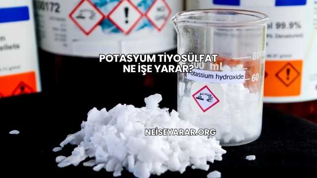 Potasyum Tiyosülfat Ne İşe Yarar?