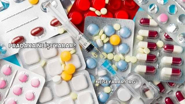 Pradaxa Ne İşe Yarar?