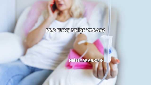 Pro Fleks Ne İşe Yarar?