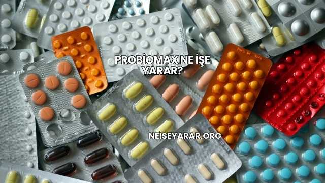 Probiomax Ne İşe Yarar?