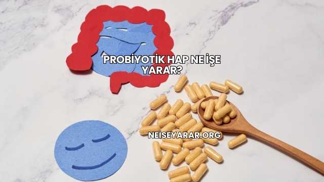 Probiyotik Hap Ne İşe Yarar?
