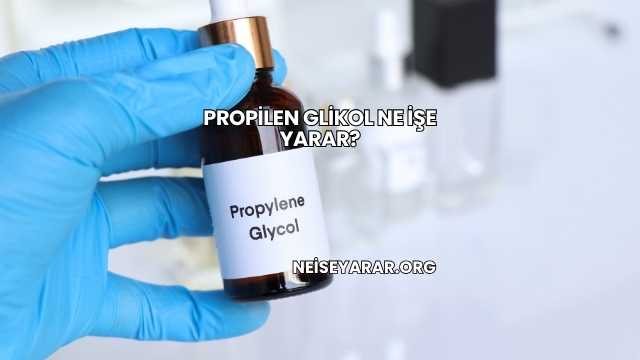 Propilen Glikol Ne İşe Yarar?