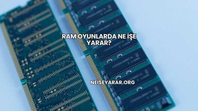 RAM Oyunlarda Ne İşe Yarar?