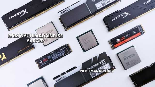 RAM Oyunlarda Ne İşe Yarar?