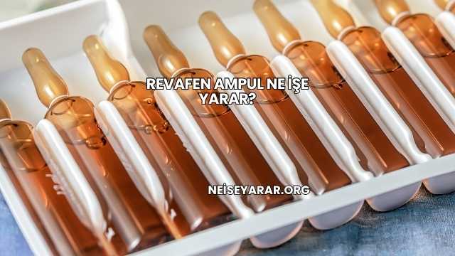 Revafen Ampul Ne İşe Yarar?