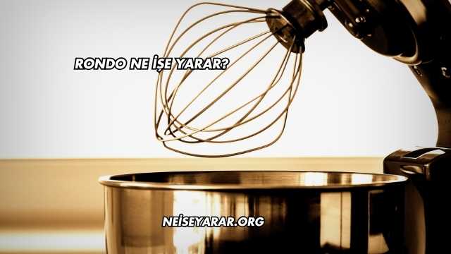 Rondo Ne İşe Yarar?