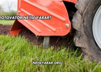 Rotovatör Ne İşe Yarar?