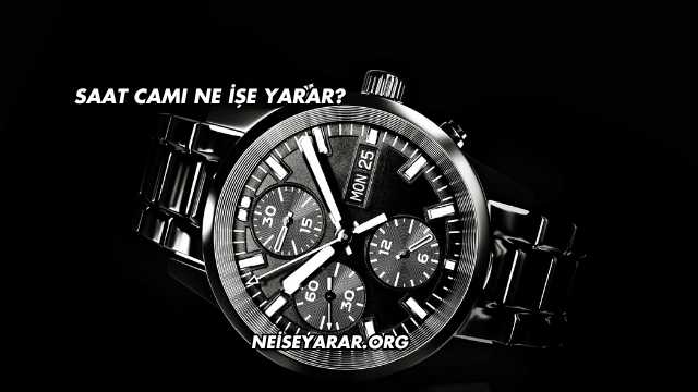 Saat Camı Ne İşe Yarar?