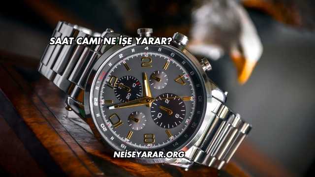 Saat Camı Ne İşe Yarar?