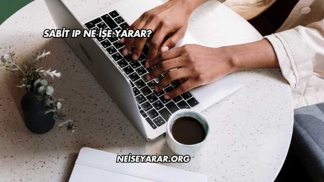Sabit IP Ne İşe Yarar?