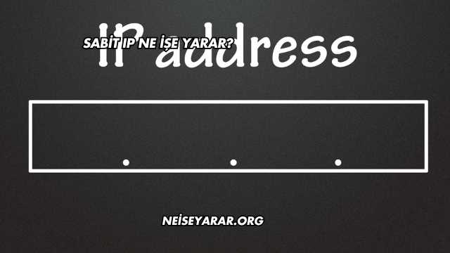 Sabit IP Ne İşe Yarar?