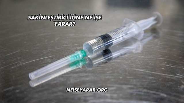 Sakinleştirici İğne Ne İşe Yarar?