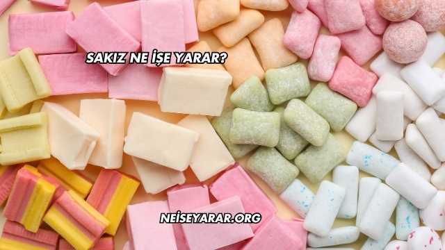 Sakız Ne İşe Yarar?