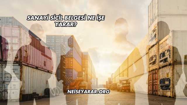 Sanayi Sicil Belgesi Ne İşe Yarar?