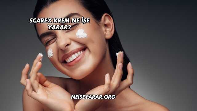 Scarex Krem Ne İşe Yarar?