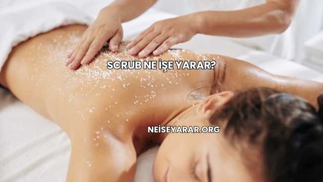 Scrub Ne İşe Yarar?
